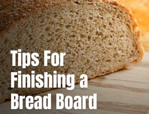 Tips For Finishing a Bread Board With Drying Oils