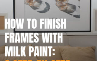 How to Finish Frames with Milk Paint