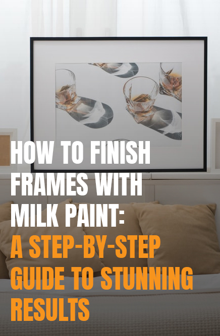 How to Finish Frames with Milk Paint