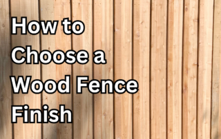 how to choose a wood fence finish