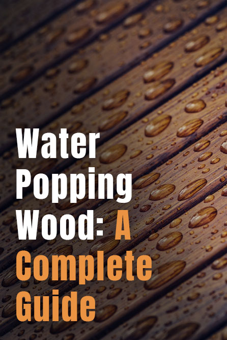 Close-up of water droplets on a wooden surface demonstrating water popping wood